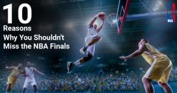 Ten reasons why you should not miss the NBA Finals